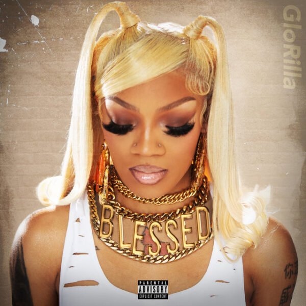 NOW PLAYING GLORILLA DROPS A FIRE NEW SONG “BLESSED” Whats Poppin LA